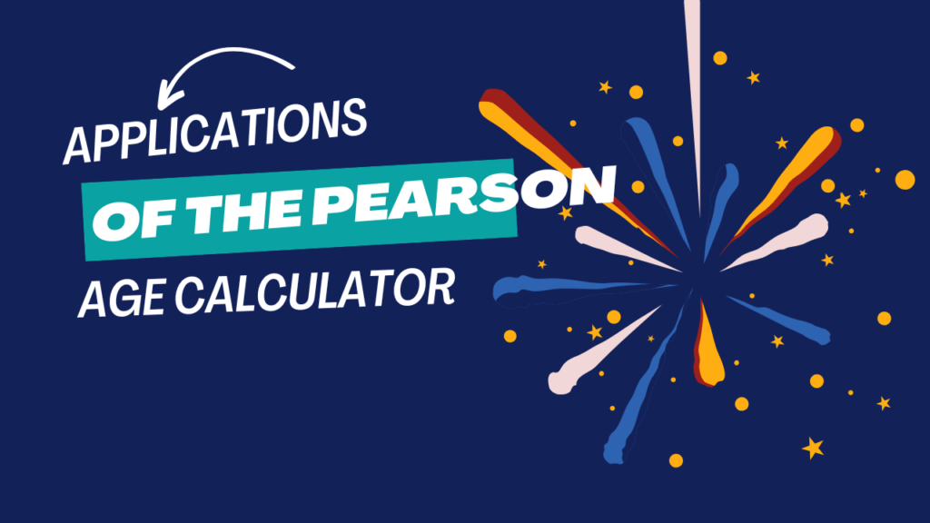 Applications of the Pearson Age Calculator